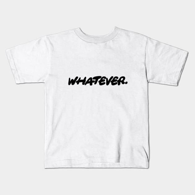 Whatever - Simple Text Design Kids T-Shirt by Bystanders